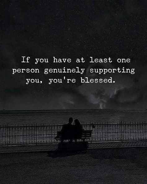 Image may contain: outdoor, text that says 'If you have at least one person genuinely supporting you, you're blessed. ಪవం' Saying Of The Day, Quotes Mind, Support Quotes, Quotes Thoughts, You Quotes, Trendy Quotes, Quotes About Moving On, New Quotes, A Quote