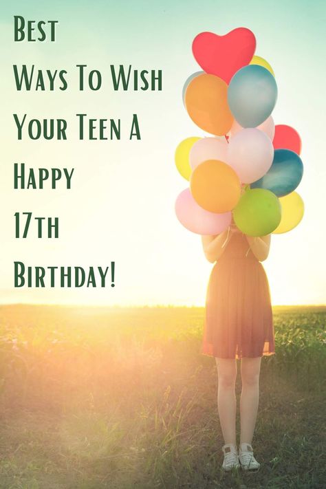 Best Ways To Wish Your Teen A Happy 17th Birthday! - momma teen 17 Year Birthday Quotes, 17 Yrs Old Birthday Ideas, Happy Sweet 17 Birthday Wishes, Party Ideas For 17th Birthday, What To Do For 17th Birthday, 17th Girl Birthday Ideas, Birthday 17 Girl, Happy Birthday Teen Girl, Happy Birthday 17 Girl