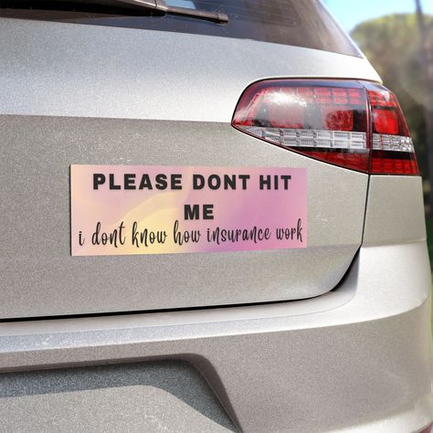 Please dont hit me i dont know how insurance work Car Magnets, car accessories, car decor,new car gift, sweet 16 gift,funny bumper sticker Bumper Sticker Aesthetic, Im Just A Girl, Bumper Magnets, New Car Gift, Girly Car Accessories, Car Owner, Funny Bumper Stickers, Cheap Gift, Sweet 16 Gifts