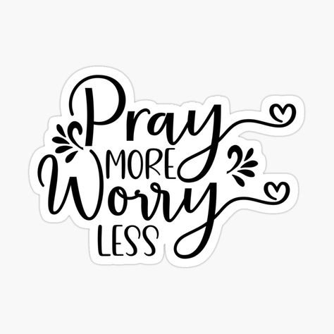 Pray More Worry Less Tattoo, Pray Instead Of Worry, Do Not Worry About Anything Instead Pray, Worry Less Pray More, Pray Sticker, Pray More Worry Less, Pray More, Christ Cross, Faith Journal