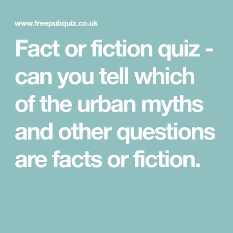 Fact or fiction quiz - can you tell which of the urban myths and other questions are facts or fiction. Fact Or Fiction Questions, Fun Teen Games, Funny Trivia Questions, Quizzes And Answers, Urban Myths, Facts About Food, Trivia Categories, True Or False Questions, Fun Online Quizzes