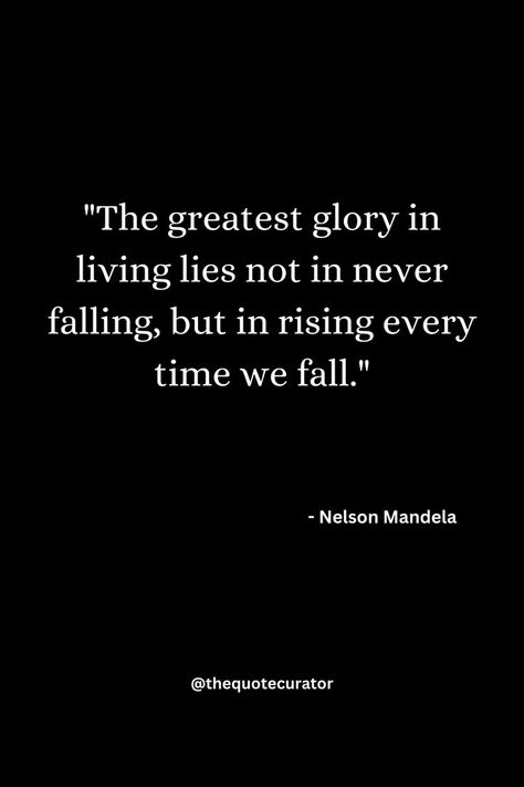 The greatest glory in living lies not in never falling, but in rising every time we fall, inspiring quote Iroh Quotes, Mandela Quotes, Perseverance Quotes, Fall Quote, Nelson Mandela Quotes, Leadership Quotes Inspirational, Personal Mantra, Autumn Quotes, Nelson Mandela