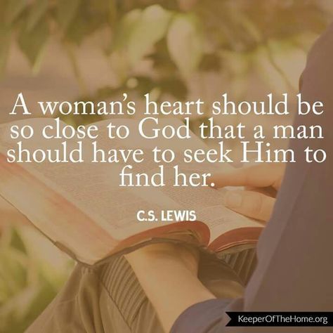 A woman's heart should be so close to God that a man should have to seek Him to find her. -C. S. Lewis Married Quotes, Close To God, Lewis Quotes, Cs Lewis Quotes, God's Heart, Christian Posters, Words Of Comfort, Cs Lewis, Inspirational Bible Quotes