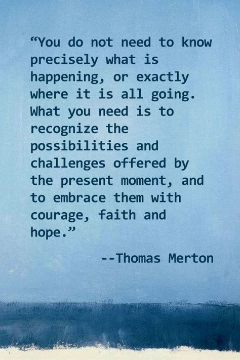 courage, faith and hope. Quotes God Faith, Thomas Merton Quotes, Richard Rohr, Sister Circle, Shedding Tears, Thomas Merton, Hope In God, Words Of Hope, What Is Happening