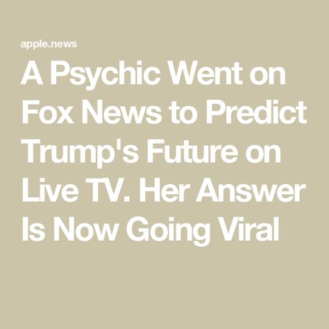 A Psychic Went on Fox News to Predict Trump's Future on Live TV. Her Answer Is Now Going Viral Psychic Predictions, Future Predictions, Going Viral, Apple News, Live Tv, Fox News, Tarot Card, Psychic, Fox