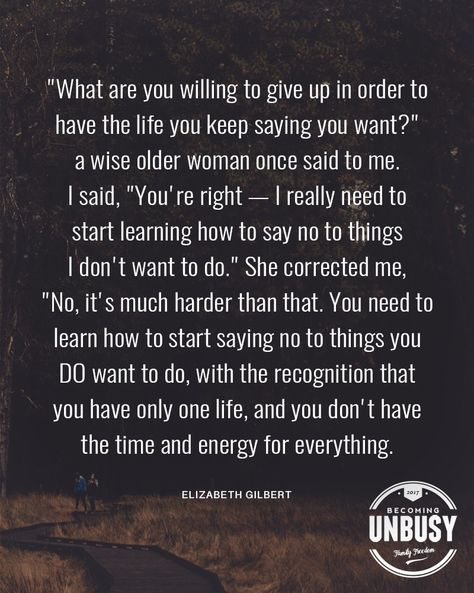 What are you willing to give up in order to have the life you keep saying you want? a wise older woman once said to me. said, You're right - I really need to start learning how to say no to things don't want to do. She corrected me, No, it's much harder than that. You need to learn how to start saying no to things you DO want to do, with the recognition that you have only one life, and you don't have t the time and energy for everything. *Winter invites a slower pace. Here are ten ways to live No Way Quotes, Intentional Living Quotes, Live Intentionally, Dark Days, Recovery Quotes, Funny Inspirational Quotes, Saying No, Learning To Say No, Time Quotes