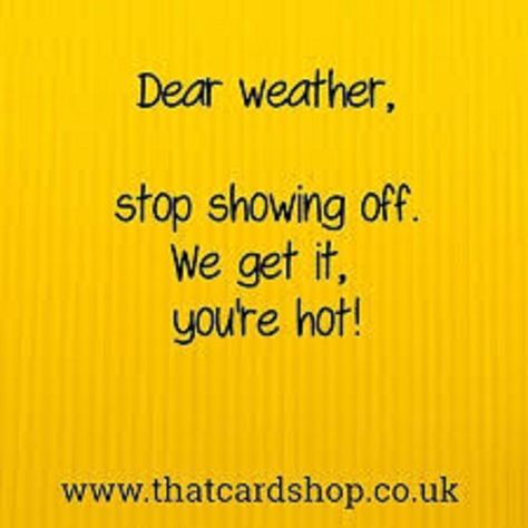 Hot Weather Quotes, Sista Quotes, Holiday Meme, Riverside Market, Hot Weather Humor, Season Quotes, Funky Quotes, Weather Quotes, Weekday Quotes