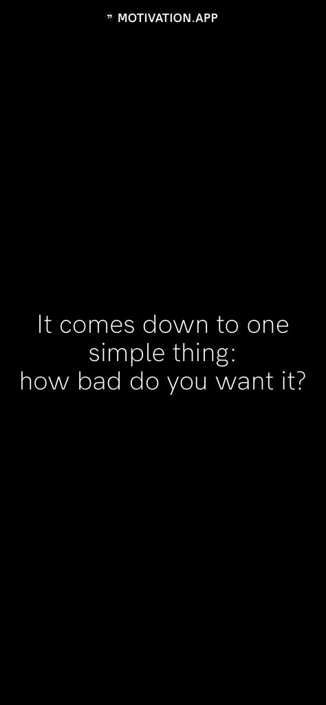 Do You Want It Bad Enough, How Bad Do You Want It Wallpaper, You Want It So Bad Because You Already, Motivation App Quotes, How Bad Do You Want It Quotes Wallpaper, How Bad Do You Want It Quotes, When You Want Something So Bad Quotes, How Bad Do You Want It, Its Not Over Until I Win Wallpaper Black