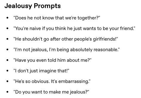 Jealousy Dialogue, How To Write Jealousy, Writing Jealousy, Funny Prompts Dialogue, Jealous Prompts, Jealousy Prompts, Otp Prompts, Story Writing Prompts, Prompts Ideas