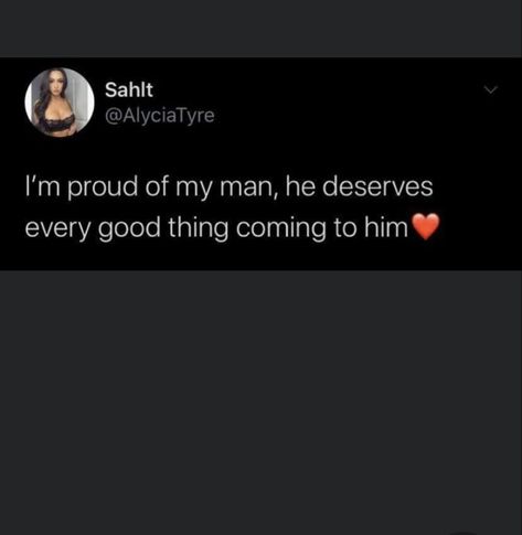 He's Handsome Quotes, Proud Of Your Man Quotes, He Deserves The World Quotes, Proud Of You Quotes Boyfriend Work, Proud Of My Boyfriend Quotes, Proud Of Him Quotes, Hard Working Man Quotes Proud Of My, Im Proud Of You Quotes Boyfriends, Proud Of My Man