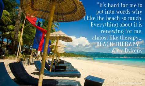 “It’s hard for me to put into words why I like the beach so much. Everything about it is renewing for me, almost like therapy... Beach Therapy.” - Amy Dykens #beach #therapy #boracay #summer #quotes #saying Boracay Beach, Beach Therapy, Boracay Island, Beachfront House, Virginia Beach Va, Summer Quotes, Boracay, Waterfront Homes, Dream Destinations