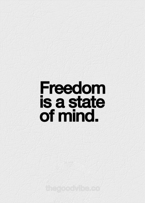 Freedom Is A State Of Mind, Inspirational Quotes Pictures, A Quote, Picture Quotes, Beautiful Words, Inspire Me, Inspirational Words, Cool Words, Words Quotes