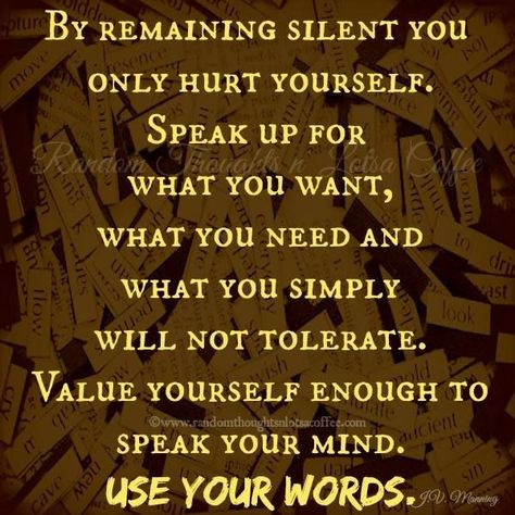 Speak Up Quotes, Speaking Up For Yourself, Speak Up For Yourself, Stay Silent, Just Saying, You Are Important, Up Quotes, Memorable Quotes, Be Mindful