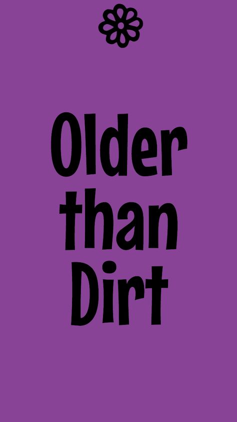 Older than Dirt #southernsayings #olderthandirt Sassy Southern Sayings, Older Than Dirt, Southern Talk, Southern Words, Funny Southern Sayings, Southern Expressions, Southern Phrases, Southern Slang, Southern Humor