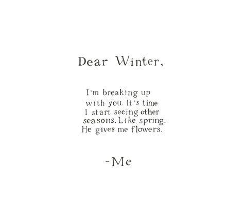 Spring Snow Quotes Funny, Spring Happy Quotes, Love Seasons Quote, Busy Season Quotes, Life Seasons Quotes, Carley Aesthetic, Snow Quotes Aesthetic, Seasonal Affective Quotes, Quote About Spring