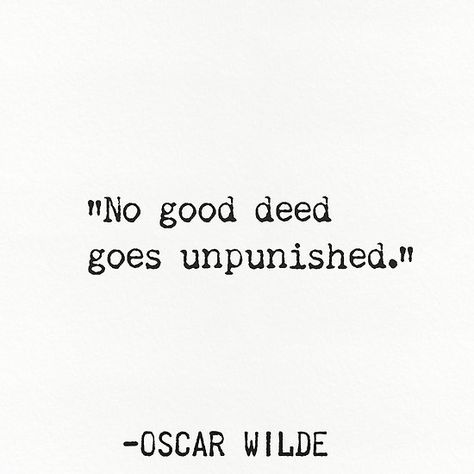 No good deed goes unpunished. O.Wilde quote No Good Deed Goes Unpunished Quote, No Good Deed Goes Unpunished Tattoo, Good Deed Quotes, No Good Deed Goes Unpunished, No Good Deed, Spider Silk, Dress Rehearsal, Malayalam Quotes, Humor Quotes