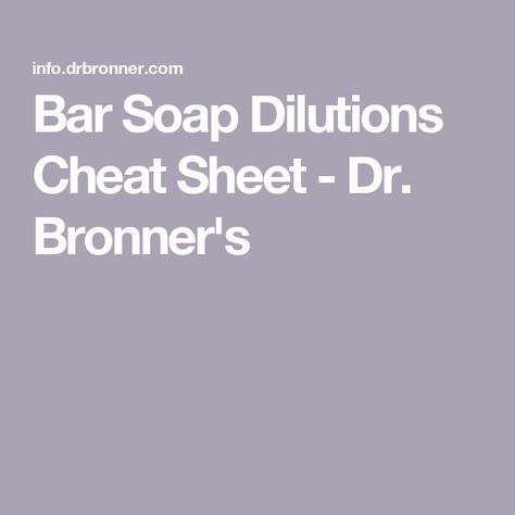 Bar Soap Dilutions Cheat Sheet - Dr. Bronner's Fruit Veggie Wash, Making Bar Soap, Massage Bars, Clean Shave, How To Clean Makeup Brushes, Middle Child, Tea Tree Essential Oil, Organic Hair, Reverse Osmosis