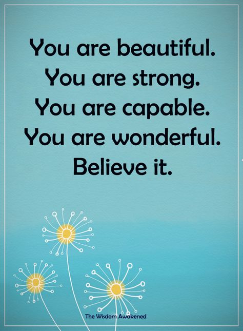 You are beautiful. You are strong. You are capable. You are wonderful. Believe it. You Are Perfect Just The Way You Are, You Are The Best, I Believe In You, I Believe In You Quotes, You Are Amazing Quotes, Beautiful Friend Quotes, Very Much Alive, Say Say Say, Daily Mantras