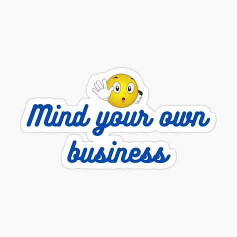 Mind Your Own Business, Witty Humor, Stay Busy, Fox Artwork, Minding Your Own Business, Business Stickers, Travel Locations, Mind You, Your Own Business