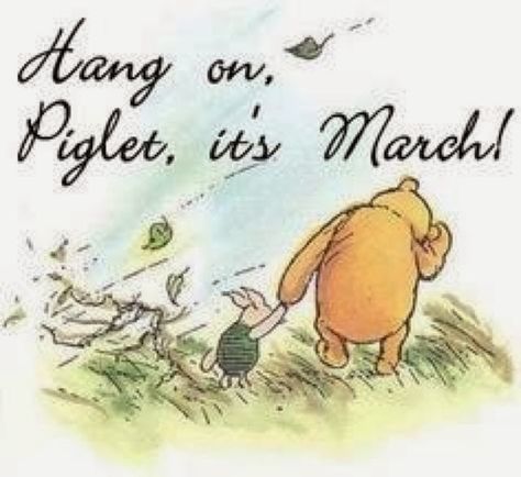 Life with the Broadus Bunch: Hang on Piglet, it's march. Winnie The Pooh And Piglet, Pooh And Piglet, Hello March, Heart Warming Quotes, Winnie The Pooh Quotes, Winnie The Pooh Friends, Pooh Quotes, Christopher Robin, Hang On