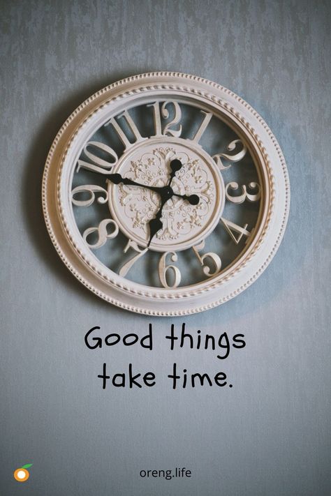 Good things take time. All Good Things Take Time Quotes, Tea Quotes, Things Take Time, Good Things Take Time, Time Quotes, Despicable Me, Take Time, Life Quotes, Clock