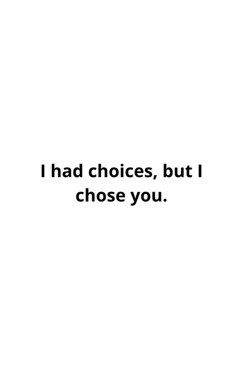 I Chose You Quotes, I Want Him Quotes, I Choose You Quotes For Him, I Choose You Quotes, Someday Quotes, I Chose You, You Never Loved Me, Bf Quotes, Bf Goals