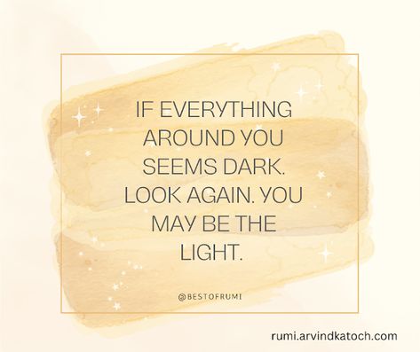 Rumi Quotes with Meaning: If everything around you seems dark (Rumi Quote wi... Quote With Meaning, Quotes With Meaning, Quotes Rumi, Winter Pins, Winter Quotes, Be The Light, Dark Look, Rumi Quotes, Daily Thoughts