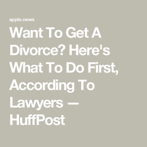 Want To Get A Divorce? Here's What To Do First, According To Lawyers — HuffPost Divorce Attorney, Going For Gold, Getting Divorced, Marriage Relationship, Film Books, Book Of Life, Lawyer, Split, The First