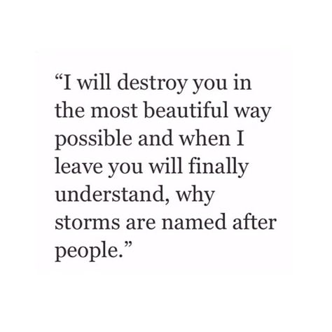 I will destroy you in the most beautiful way possible What I Like About You, It Goes On, A Quote, Writing Inspiration, Great Quotes, Writing Prompts, Beautiful Words, Wise Words, Favorite Quotes