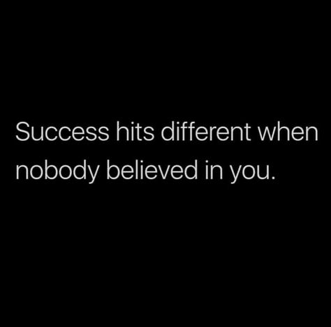 People Who Believe In You, Quotes About People Not Believing In You, No One Believes In Me Quotes, Success Hits Different When Nobody Believed In You, Believe In Yourself When No One Does, If No One Believes In You, When No One Believes In You, Nobody Believes In Me Quotes, No One Believes In You Quotes