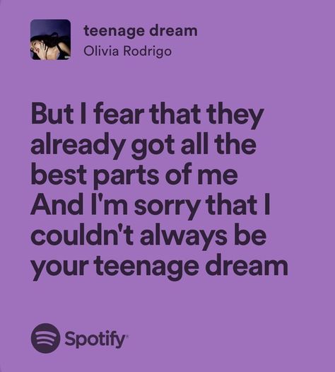 Teenage Dream Olivia Rodrigo Lyrics, Liv Rodrigo, Spotify Aesthetic, Songs That Describe Me, Music Journal, Favorite Lyrics, Me Too Lyrics, Dream Quotes, Cool Lyrics