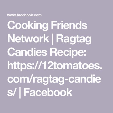 Cooking Friends Network | Ragtag Candies Recipe: https://12tomatoes.com/ragtag-candies/ | Facebook Ragtag Candies, Cooking Friends, 12 Tomatoes, Candy Recipes, Tomatoes, Candy