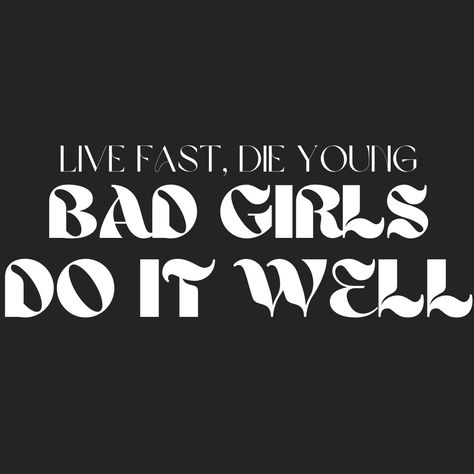 Live Fast Die Young Bad Girls Do It Well, Thrill Seeker Aesthetic, Good Girl Gone Bad Aesthetic, Bad Influence Aesthetic, Badass Women Aesthetic, Live Fast Die Young Aesthetic, Young Quotes, Love My Husband Quotes, Good Girl Gone Bad