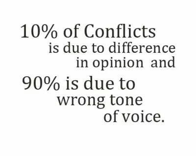 10% of conflicts is due to difference in opinion and 90% is due to the wrong tone of voice. Harsh Words, Tone Of Voice, A Quote, The Words, Great Quotes, Inspire Me, Inspirational Words, Cool Words, Words Quotes