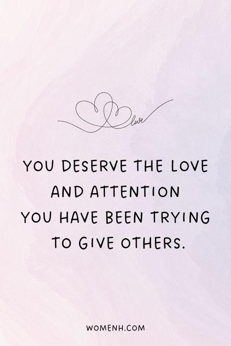 You Deserve the Love and Attention You Have Been Trying to Give Others Some People Don’t Deserve Your Love, You Deserve Better Quotes Relationships, I Don't Deserve You, I Support You Quotes, You Deserve The Best, You Deserve Better Quotes, I Deserve Better Quotes, Deserve Better Quotes, You Dont Deserve Me