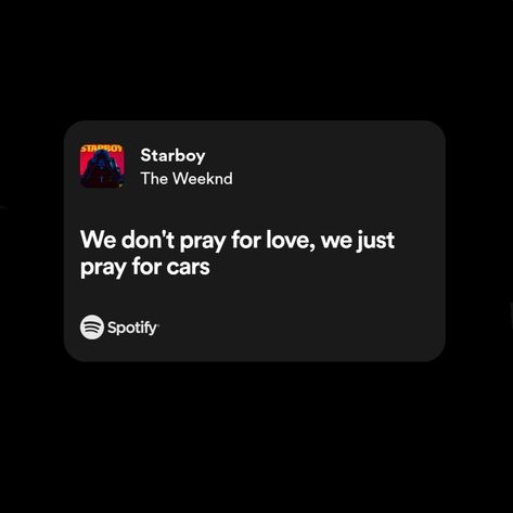 Song Lyric Captions The Weeknd, Starboy Captions, We Don't Pray For Love We Pray For Cars, Starboy The Weeknd Lyrics, The Weekend Lyrics Quotes, The Weekend Song Lyrics, The Weekend Spotify, Weekend Lyrics, Starboy Lyrics