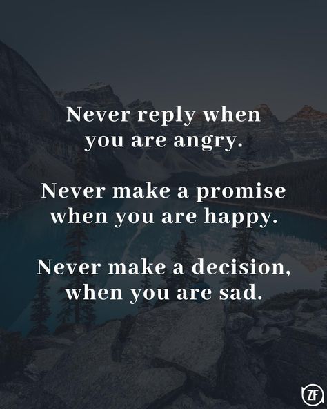 Never reply when you are angry. Never make a promise when you are happy. Never make a decision, when you are sad. Never Reply When You Are Angry, When You Are Angry Quotes, Why Are You Not Replying, Angry Quote, Meaningful Love Quotes, Make A Decision, When You Are Happy, Engaging Content, Quotes Deep Feelings