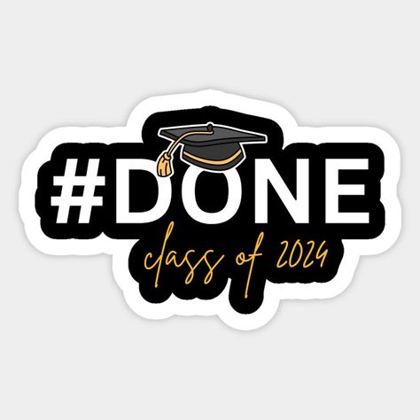 Class of 2024,Graduate - Done Class Of 2024 - Sticker | TeePublic Graduation Stickers 2024, Class Of 2024 Stickers, Graduation Vibes, 2024 Graduate, Graduation Stickers, Dream Vision Board, Class Of 2024, Graduation Party, Vision Board