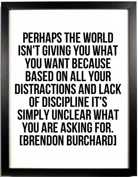 “Perhaps the world isn't giving you what you want because based on all your distractions and lack of discipline it's simply unclear what you are asking for.” –Brendon Burchard Brendon Burchard Quotes, Motivation Manifesto, Get What You Give, Giving Quotes, Brendon Burchard, Good Quotes, Hard Truth, Positive Thoughts, The Words