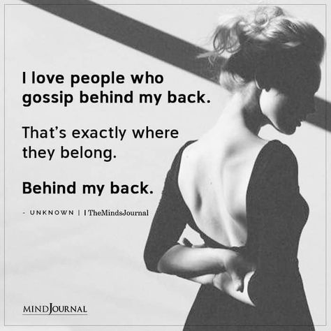 I love people who gossip behind my back. That’s exactly where they belong. Behind my back. #backbitching #beingme Backbitching Quote, Talking About People Behind Their Back, I Know What You Said Behind My Back, Dont Talk Behind My Back Quotes, Gossip People Quotes, Dont Gossip Quotes, Coming Back Quotes, Behind My Back Quotes, Talking Behind My Back Quotes