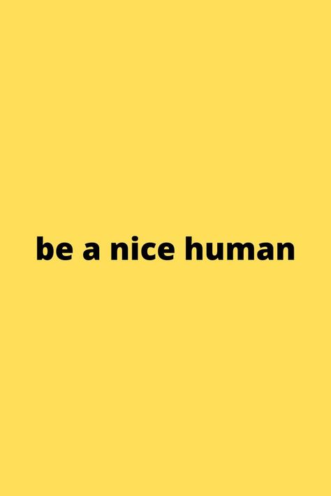 be a nice humanit's really not hard to be nice. you never know what others are going through. happy, yellow, wallpaper, iphone wallpaper, sayings, nice, love, caring, affirmations, sticker, stickers Mindset Wallpaper, Deep Meaningful Quotes, Wallpaper Stickers, Human Design, Be A Nice Human, You Never Know, Be Nice, Daily Affirmations, Positive Affirmations