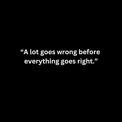 “A lot goes wrong before  everything goes right.” You Chose Wrong Quotes, Right And Wrong Quotes, Wrong Is Wrong, Everything Goes Wrong, Live And Learn Quotes, Wrong Quote, Inspirational Quotes Background, Birthday Quotes Funny For Him, Never Go Back