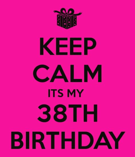 38th bday 38 Birthday Quotes, Happy 38th Birthday Wishes, Happy 38 Birthday Quotes, 38 Birthday, Keep Calm Signs, 38th Birthday, Birthday Card Sayings, Happy 50th Birthday, Happy 50th