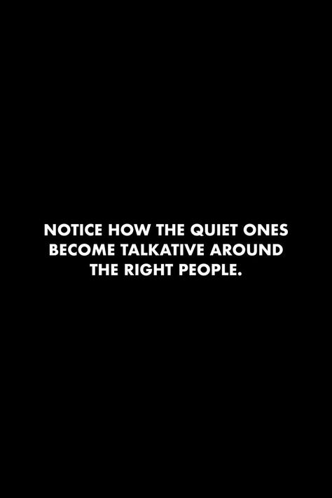 Notice how the quiet ones become talkative around the right people. #quotes #introvert #observe #life #truth #people #quiet Unknown People Quotes, Feeling Uncomfortable Quotes People, People That Get You Quote, One Call From The Right Person Quotes, Your So Quiet Quotes, Want To Be Noticed Quotes, Quiet Woman Quotes, Intimidating People Quotes, Talkative People Quotes