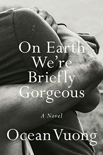 On Earth We're Briefly Gorgeous: A Novel by Ocean Vuong Ocean Vuong, Patricia Polacco, To Read List, National Book Award, Book Wishlist, James Baldwin, Read List, Walt Whitman, Haruki Murakami