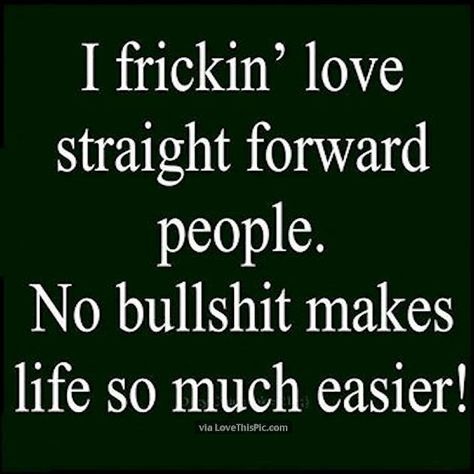 I Love Straight Forward People No Bullshit Makes Life Easier life quotes quotes… Straight Forward People, Straight Forward Quotes, International Language Day, International Mother Language Day, Mother Language Day, Realist Quotes, Dope Quotes, Straight Forward, What To Say