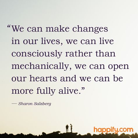 Want to Feel More Alive? Do This - Sharon Salzberg Sharon Salzberg, Fully Alive, Positive Inspiration, Positive Psychology, Buddha Quotes, Dream Quotes, Frame Of Mind, Self Compassion, Mind Body Soul