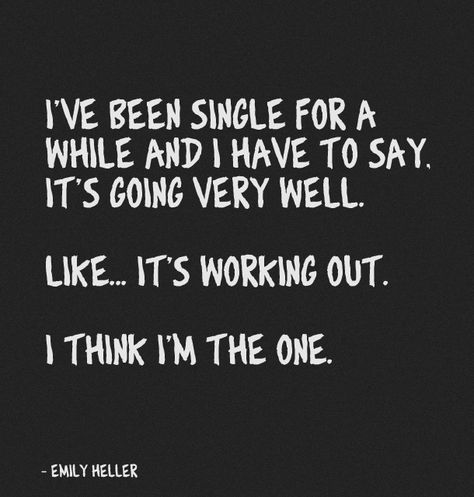 I've been single for a while and I have to say, it's going very well.  Like...it's working out.  I think I'm the one. For Me, Single Quotes, Life Quotes Love, Life Funny, Single Life, E Card, Quotes Life, Memes Funny, Bones Funny