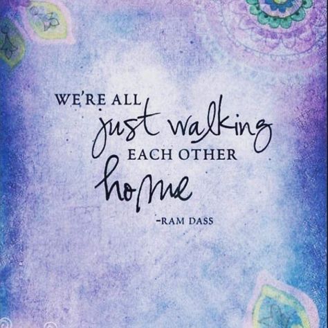 Walking Each Other Home, Ram Dass Quotes, Hug Quotes, Sympathy Quotes, Growth Quotes, Home Tattoo, Memorable Quotes, Mindfulness Quotes, Faith Quotes