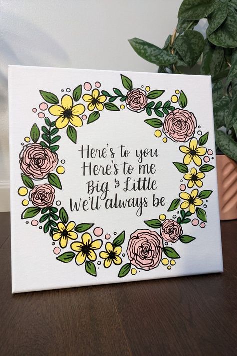 Handpainted pink and yellow floral wreath design with a Big & Little quote! Flower Big Little Reveal, Big Little Quotes, Sorority Canvas Paintings, Little Gifts Sorority, Big/little Baskets, Big Little Canvas, Floral Wreath Design, Big Lil, Sorority Canvas